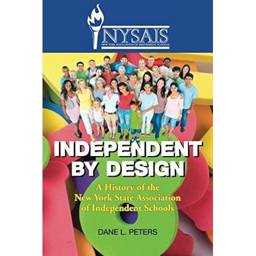 Independent By Design: A History Of The New York State Association Of Independent Schools