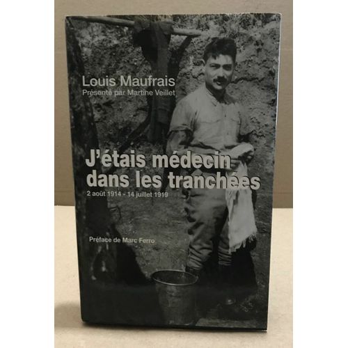 J'étais Médecin Dans Les Tranchées : 2 Août 1914 - 14 Juillet 1919