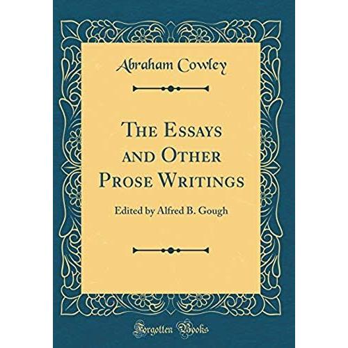 The Essays And Other Prose Writings: Edited By Alfred B. Gough (Classic Reprint)