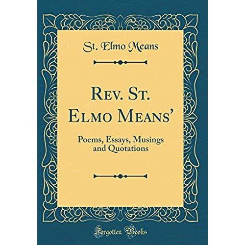 Rev. St. Elmo Means': Poems, Essays, Musings And Quotations (Classic Reprint)