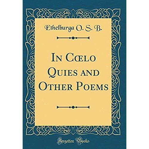 In Coelo Quies And Other Poems (Classic Reprint)