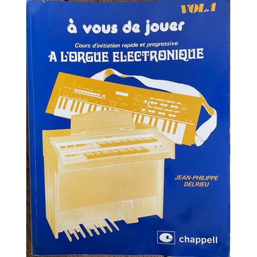 A Vous De Jouer - Volume 1, Cours D'initiation Rapide Et Progressive À L'orgue Électronique - Delrieu Jean-Philippe