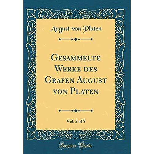 Gesammelte Werke Des Grafen August Von Platen, Vol. 2 Of 5 (Classic Reprint)