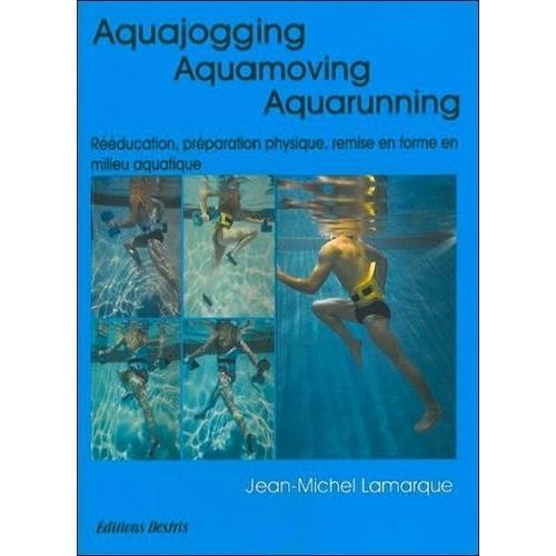 Aquajogging, Aquamoving, Aquarunning - Préparation Physique, Remise En Forme, Récupération, Rééducation En Milieu Aquatique