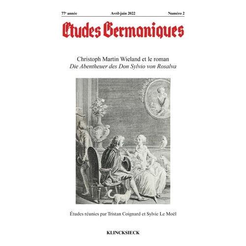 Études Germaniques - N°2/2022 - Christoph Martin Wieland Et Le Roman Die Abentheuer Des Don Sylvio Von Rosalva