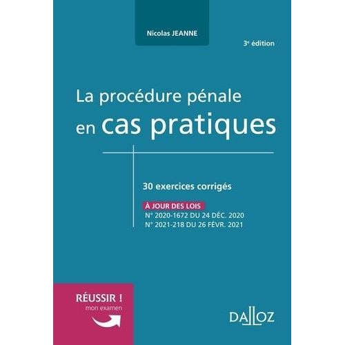 La Procédure Pénale En Cas Pratiques - 30 Exercices Corrigés Sur Les Notions Clés Du Programme