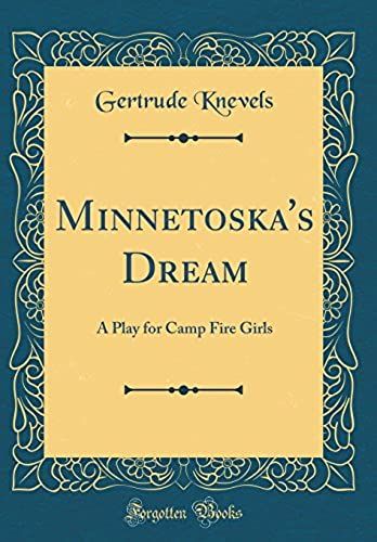 Minnetoska's Dream: A Play For Camp Fire Girls (Classic Reprint)