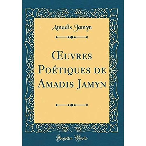 Oeuvres Po Tiques De Amadis Jamyn (Classic Reprint)