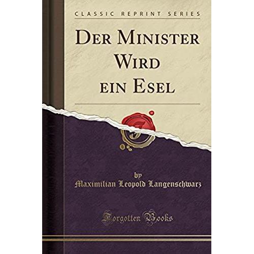 Langenschwarz, M: Minister Wird Ein Esel (Classic Reprint)