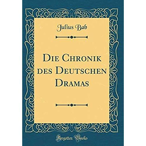 Die Chronik Des Deutschen Dramas (Classic Reprint)