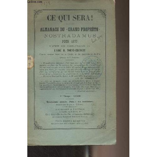 Ce Que Sera ! Almanach Du Grand Prophète Nostradamus Pour 1877 D Après Les Commentaires De L Abbé H. Torné-Chavigny - 3e Année - Annuaire Pour 1877 - Calendrier Pour 1877 - Que La Lumière Se Fasse ! -(...)