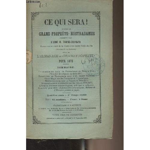 Ce Que Sera ! D Après Le Grand Prophète Nostradamus Commenté Par L Abbé H. Torné-Chavigny, Suivi De L Almanach Du Grand Prophète Pour 1878 - 4e Année - La Lumière Est Faite ! Ou Nostradamus Au Sénat(...)