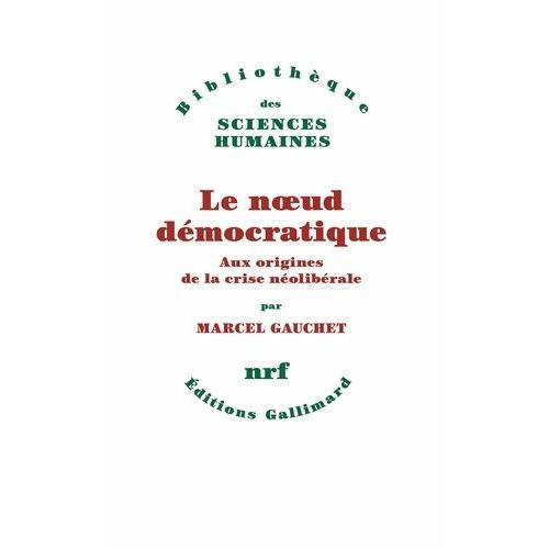 Le Noeud Démocratique - Aux Origines De La Crise Néolibérale