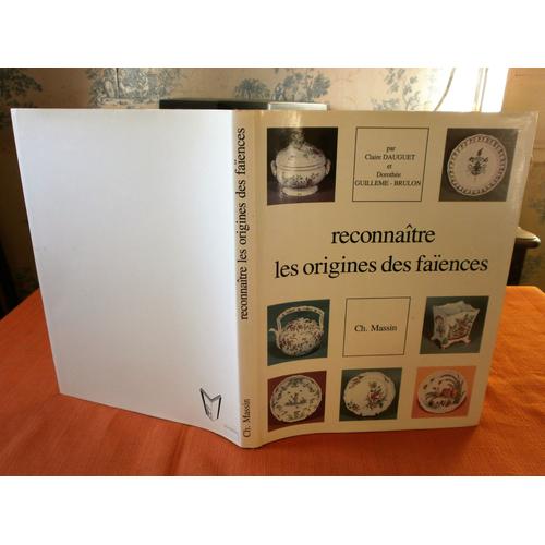 Reconnaître Les Origines Des Faïences Françaises , Par Claire Dauguet Et Dorothée Guilleme-Brulon , Editions Ch. Massin Et Cie , Circa 1990 , Céramique