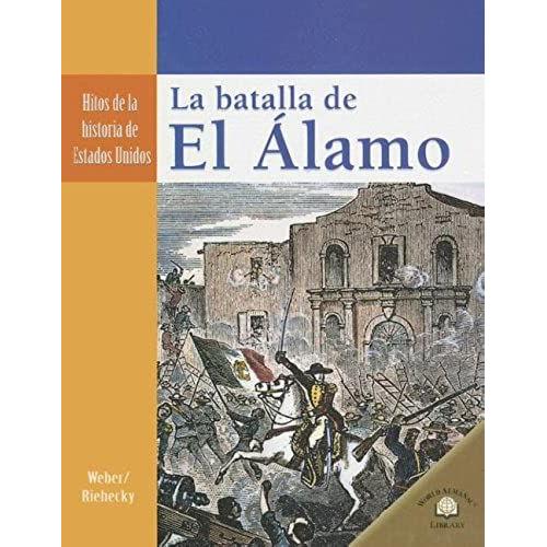 La Batalla De El Alamo (Hitos De La Historia De Estados Unidos (Landmark Events In A)