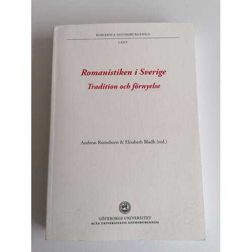 Livre Romanistiken I Sverige - Tradition Och Förnyelse - Andreas Romeborn & Elisabeth Bladh (Red.) - Göteborg Universitet