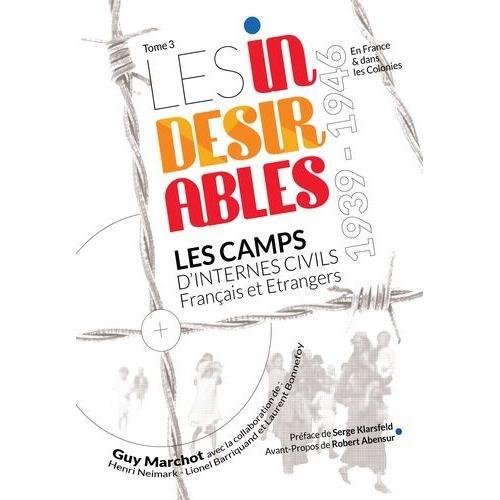 Les Indésirables - Tome 3, Les Camps D'internes Civils Français Et Etrangers 1939-1946