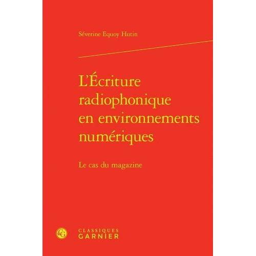 L'ecriture Radiophonique En Environnements Numériques - Le Cas Du Magazine