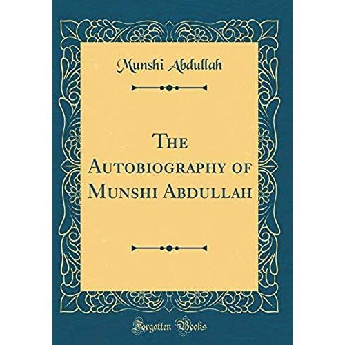 The Autobiography Of Munshi Abdullah (Classic Reprint)