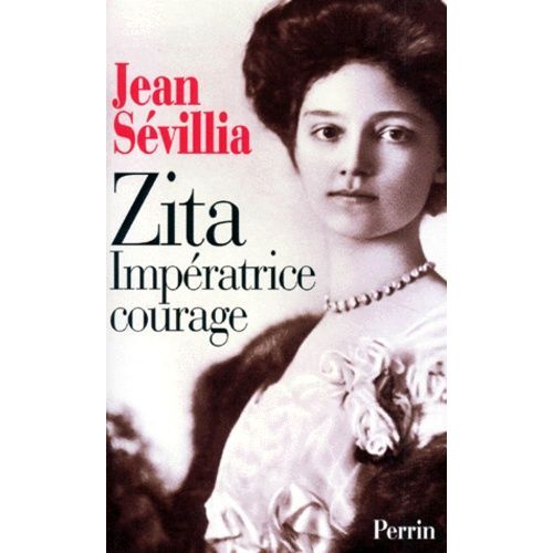 Zita, Impératrice Courage - 1892-1989