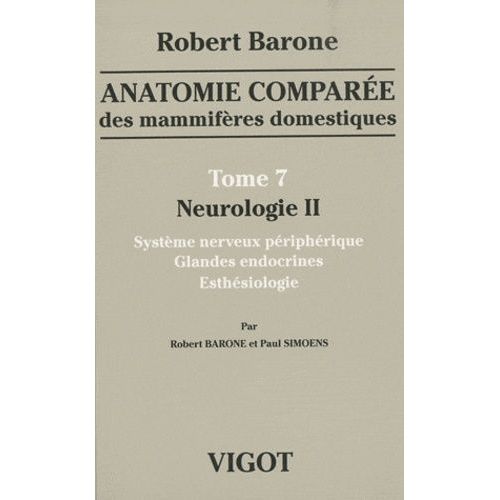 Anatomie Comparée Des Mammifères Domestiques - Tome 7, Neurologie Ii, Système Nerveux Périphérique, Glandes Endocrines, Esthésiologie