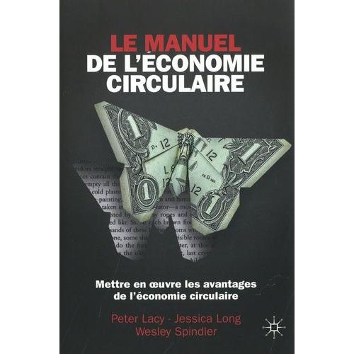 Le Manuel De L'économie Circulaire - Mettre En Oeuvre L'avantage Circulaire