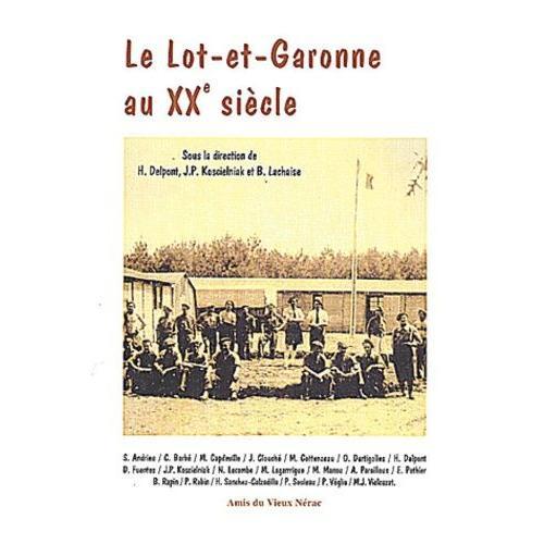 Le Lot-Et-Garonne Au Xxème Siècle - Actes Du Colloque Organisé Par Les Amis Du Vieux Nérac, Agen : 18 Octobre 1997, Nérac : 19 Octobre 1997