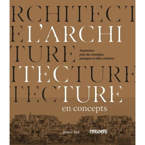 L'architecture En Concepts - Inspirations Pour Des Stratégies, Pratiques Et Idées Créatives