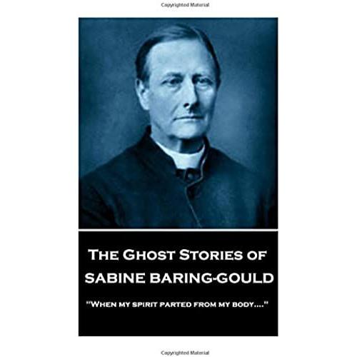 Sabine Baring - The Ghost Stories Of Sabine Baring-Gould: "When My Spirit Parted From My Body....