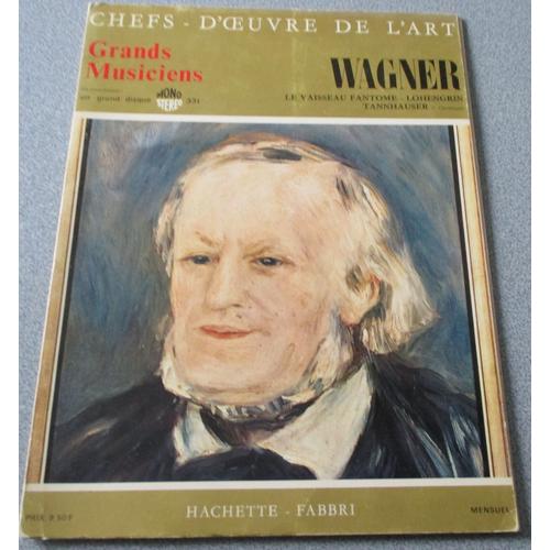 Wagner - Le Vaisseau Fantôme Ouverture/Lohengrin Ouverture/Tannhäuser Ouverture - Disque Vinyle 33 Tours 1/3 + Revue - Chefs D'oeuvre De L'art - Collection Grands Musiciens N°76 Hachette-Fabbri 1969