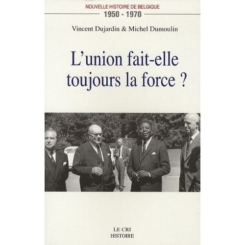 Nouvelle Histoire De Belgique 1950-1970 - L'union Fait-Elle Toujours La Force ?