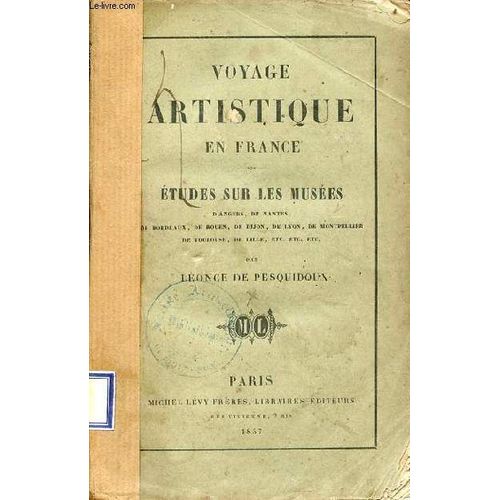 Voyage Artistique En France - Etudes Sur Les Musées D Angers, De Nantes, De Bordeaux, De Rouen, De Dijon, De Lyon, De Montpellier, De Toulouse, De Lille Etc.