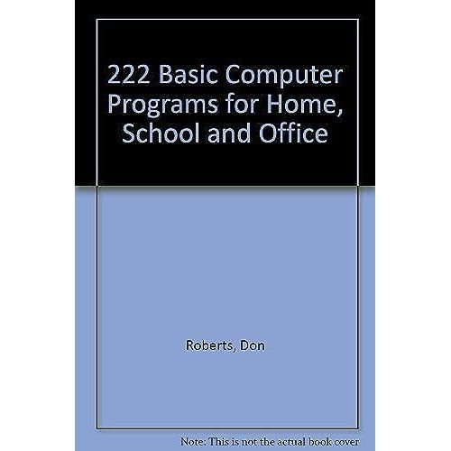 222 Basic Computer Programs For Home, School And Office   de Don Roberts  Format Broch 