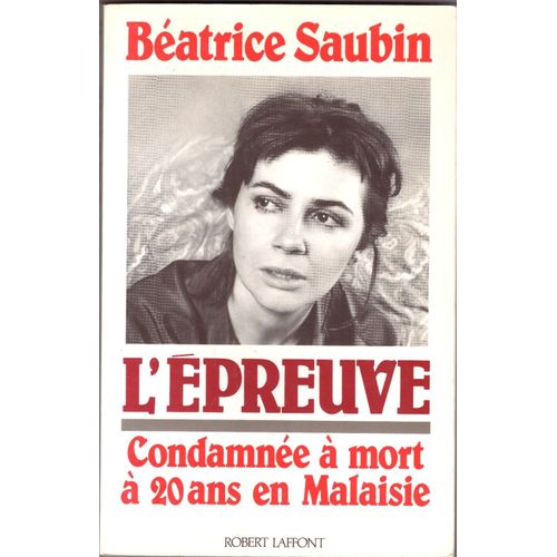 Béatrice Saubin, L'épreuve, Condamnée À Mort À 20 Ans En Malaisie, Collection "Vécu", Robert Laffont, Dépôt Légal: Mai 1991, Dimensions: 24cmx15,30cmx2,10cm