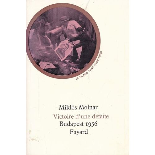 Victorie D'une Défaite. Budapest 1956