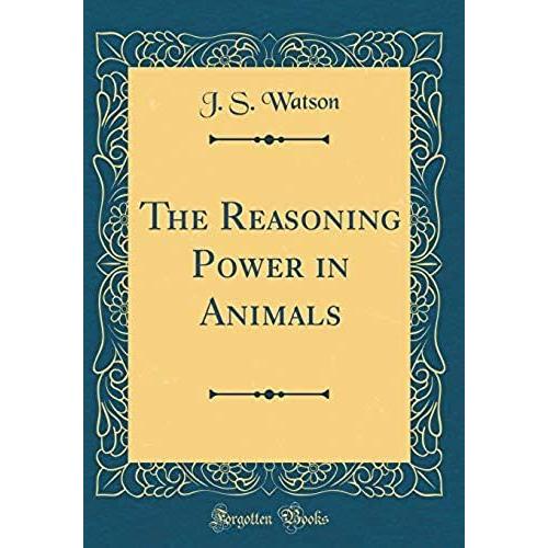The Reasoning Power In Animals (Classic Reprint)