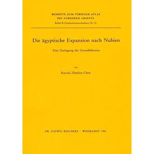 Die Agyptische Expansion Nach Nubien: Eine Darlegung Der Grundfaktoren (Tubinger Atlas Des Vorderen Orients (Tavo))