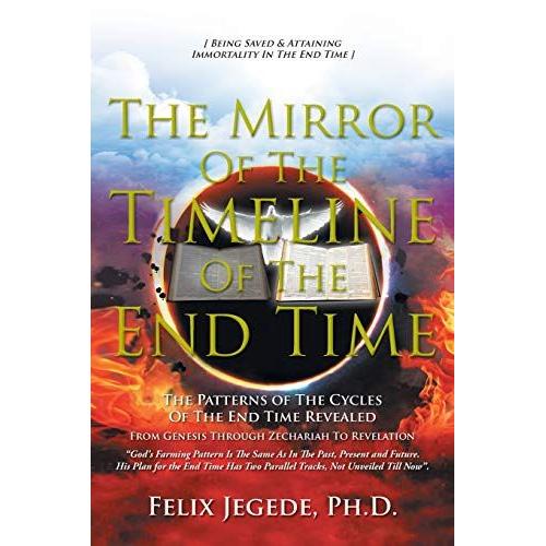 The Mirror Of The Timeline Of The End Time: The Patterns Of The Cycles Of The End Time