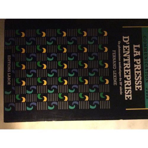 La Presse D'entreprise - Un Phénomène Médiatique Du 20° Siècle - Livre - Fernand Lekime -