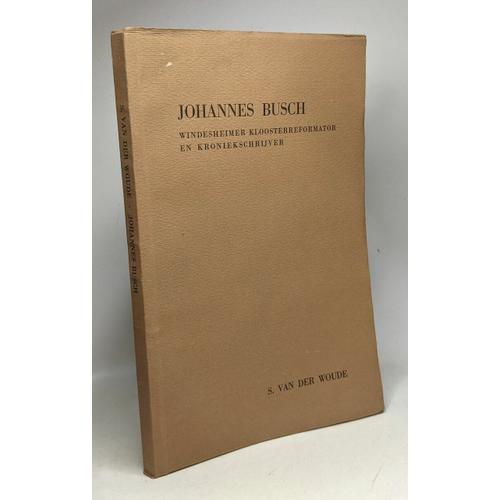 Johannes Busch Windesheimer Kloosterreformator En Kroniekschrijver