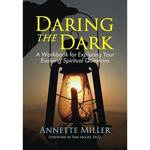 Daring The Dark: A Workbook For Exploring Your Evolving Spiritual Questions