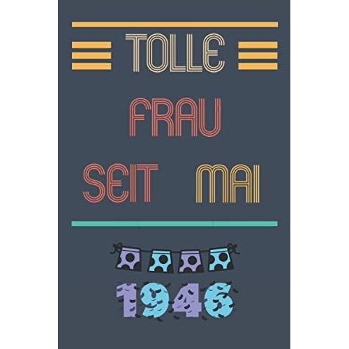Tolle Frau Seit Mai 1946: Notizbuch Geburtstag Für Frau 75 Jahre || Frau Geboren 1946 || Notizbuch Für Ihre Mutter Oder Schwester, Frau, Mitarbeiter || 110 Seiten (6 X 9) Zoll (German Edition)
