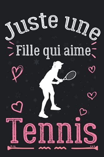 Juste Une Fille Qui Aime Tennis: Carnet De Notes Pour Les Amoureux De Tennis , Cahier Parfait Pour Les Filles Pour L'école, La Maison Ou Le Travail - ... Cadeau Pour Filles & Femmes (French Edition)