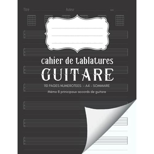 Cahier De Tablatures Guitare: Carnet De Musique Pour Guitariste Avec 7 Tablatures Et 6 Diagrammes Vierges | Idéal Pour Les Compositions: Ligne ... | Grand Format A4 110 Pages (French Edition)