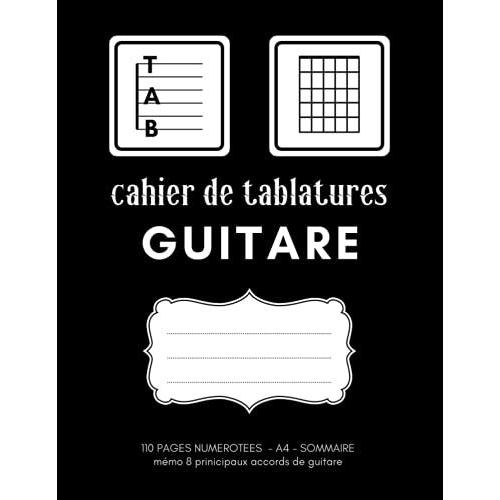 Cahier De Tablatures Guitare: Carnet De Musique Pour Guitariste Avec 7 Tablatures Et 6 Diagrammes Vierges | Idéal Pour Les Compositions: Ligne ... | Grand Format A4 110 Pages (French Edition)