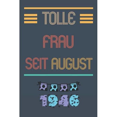 Tolle Frau Seit August 1946: Notizbuch Geburtstag Für Frau 75 Jahre || Frau Geboren 1946 || Notizbuch Für Ihre Mutter Oder Schwester, Frau, Mitarbeiter || 110 Seiten (6 X 9) Zoll (German Edition)