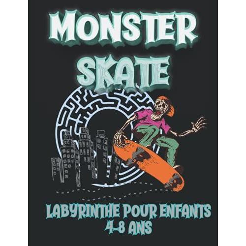 Monster Skate Labyrinthe Pour Enfants De 4-8 Ans: Livre De Puzzle Labyrinthe Pour Les Enfants De 4 À 8 Ans, Activité De Labyrinthe, Premiers ... De 4 À 6 Ans Et De 6 À 8 Ans (French Edition)