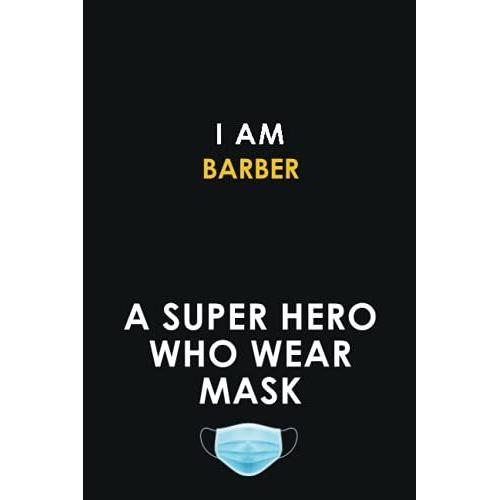 I Am Barber A Super Hero Who Wear Mask: 6x9 Career Motivational Notebook 120 Pages For Employees