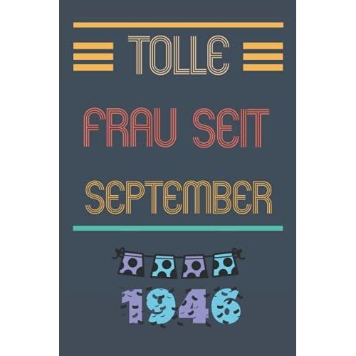 Tolle Frau Seit September 1946: Notizbuch Geburtstag Für Frau 75 Jahre || Frau Geboren 1946 || Notizbuch Für Ihre Mutter Oder Schwester, Frau, Mitarbeiter || 110 Seiten (6 X 9) Zoll (German Edition)