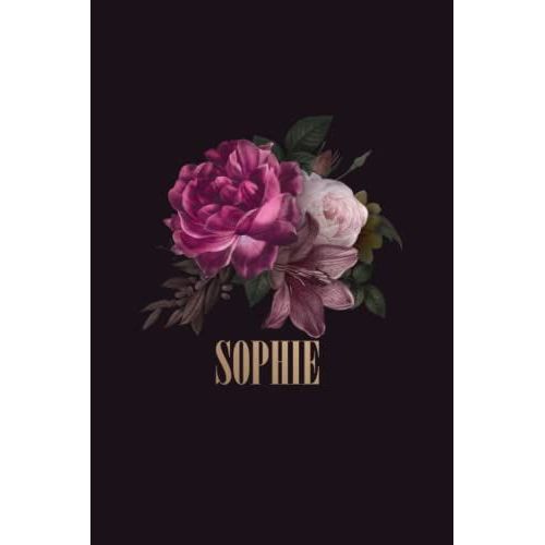 Sophie: Cahier Personnalisé Au Design Floral, Cadeau Prénom Fete Des Mères, Journal Intime Pour Fille, Idée Cadeau Pour Le Meilleur Amie, Cadeau Pour Femmes Et Filles (French Edition)
